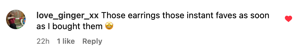 screenshot of comment from @love_ginger_xx: "Those earring those instant faves as soon as I bought them 🤩"