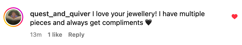 Screenshot of comment from @quest_and_quiver: "I love your jewellery! I have multiple pieces and always get compliments 🖤"